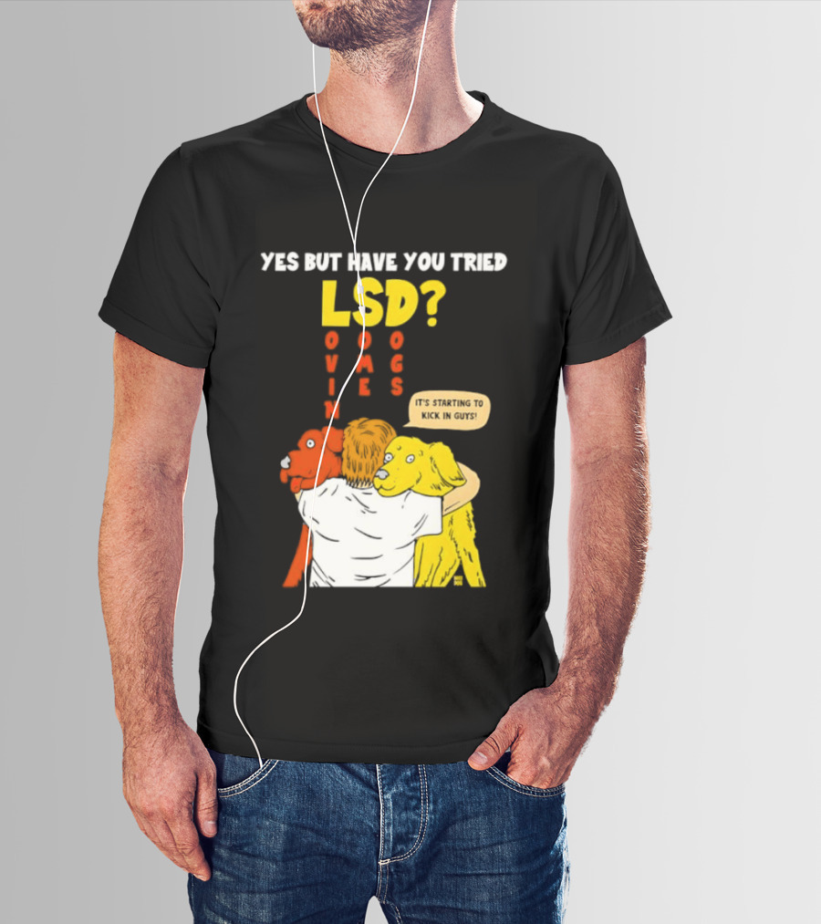 Yes But Have You Tried LSD Lovin Some Dogs Hugging Colorful Canines T-Shirt