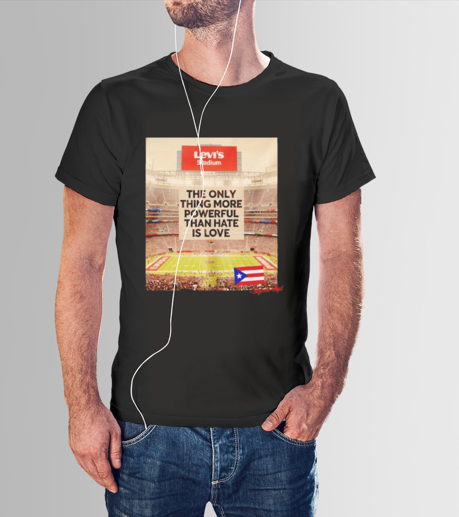 Levi's Stadium Message The Only Thing More Powerful Than Hate Is Love Seguimos Aqui Puerto Rico Flag T-Shirt