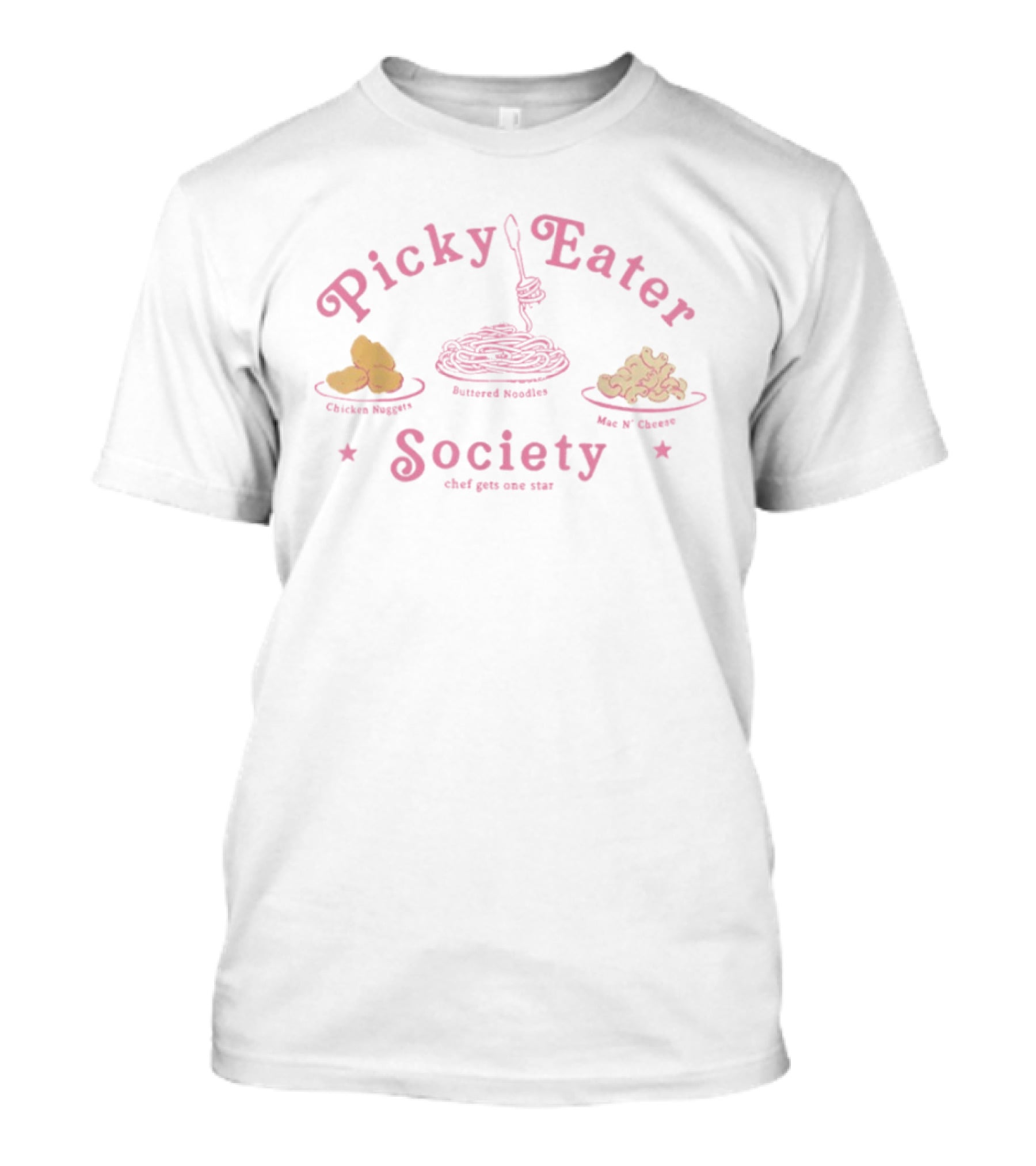 Picky Eater Society Chicken Nuggets Buttered Noodles Mac N Cheese Chef Gets One Star T-Shirt