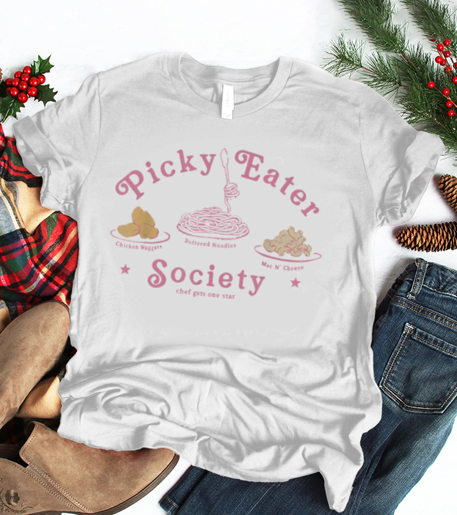 Picky Eater Society Chicken Nuggets Buttered Noodles Mac N Cheese Chef Gets One Star T-Shirt