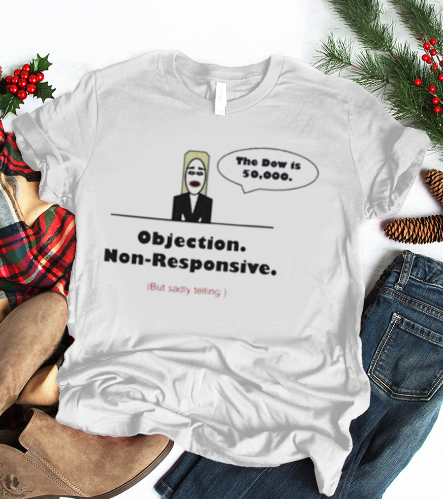 Objection Non Responsive Testimony Not Under Oath The Boy Is Dead T-Shirt