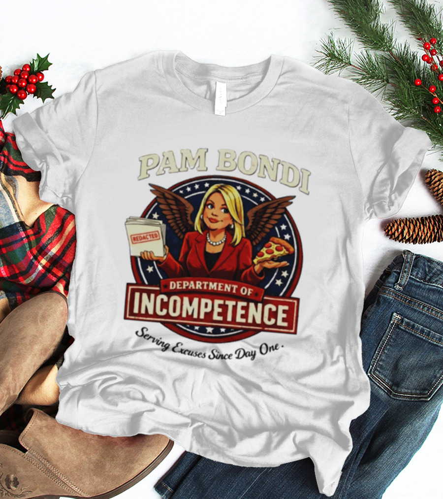 Pam Bondi Department Of Incompetence Serving Excuses Since Day One T-Shirt