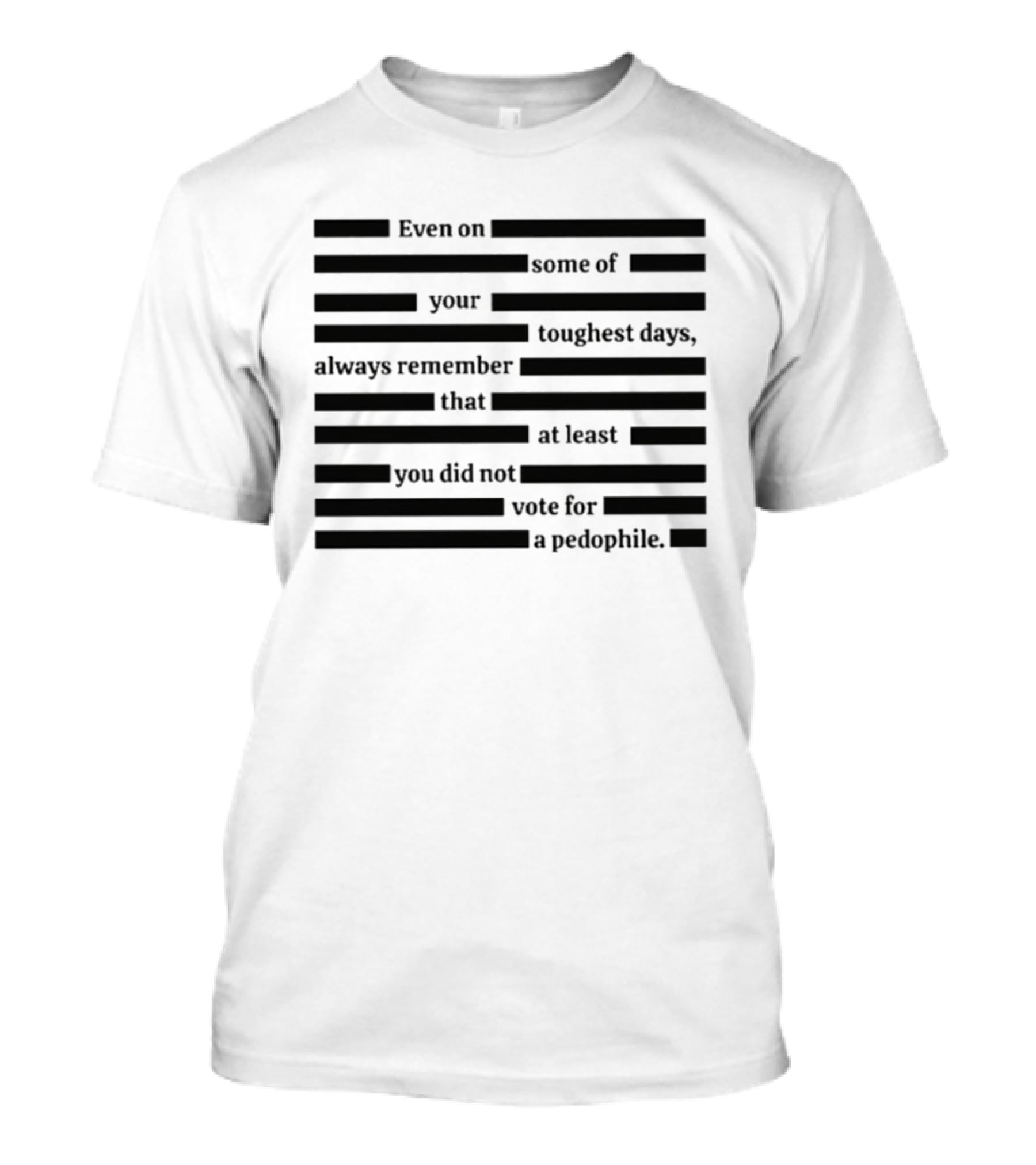 Redacted Epstein Files You Did Not Vote For A Pedophile T-Shirt
