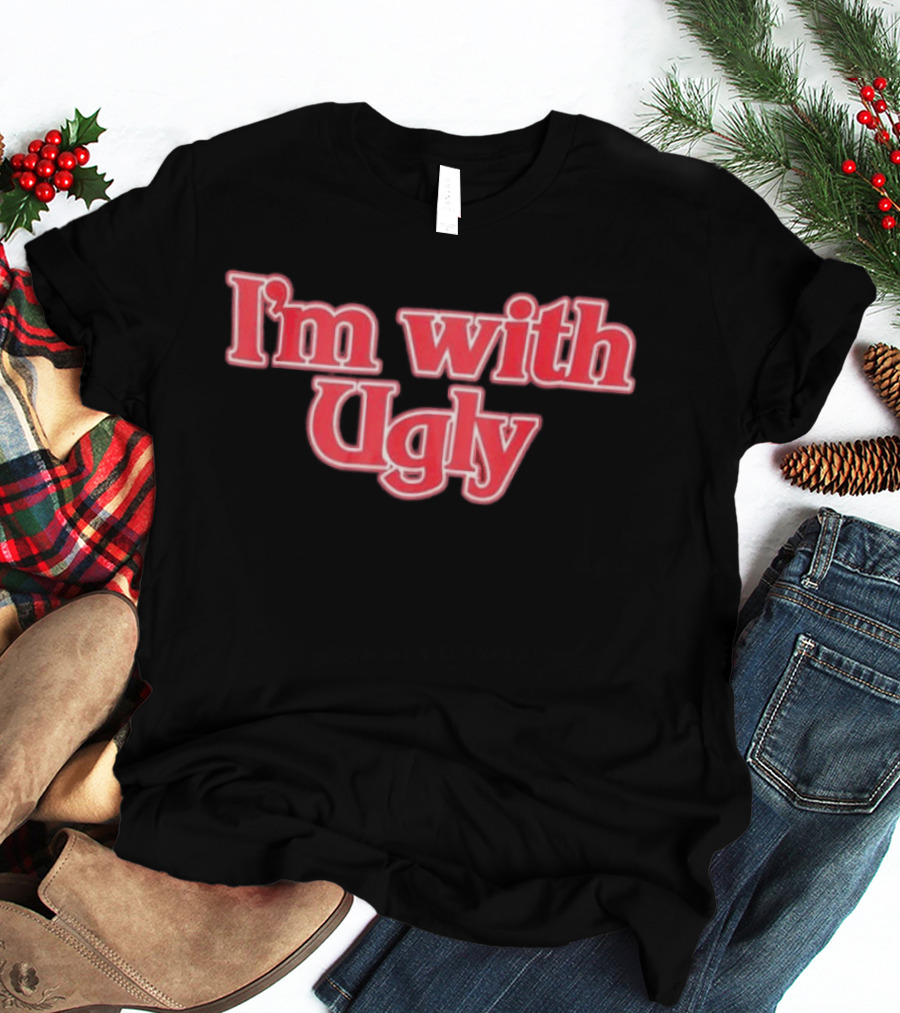 I'm With Ugly Text In Bold Red Serif Font T-Shirt