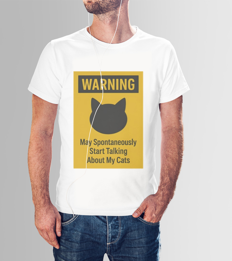 Warning May Spontaneously Start Talking About My Cats T-Shirt