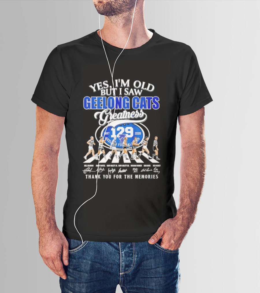 Yes I'm Old But I Saw Geelong Cats Greatness 129 Years Thank You For The Memories 187 2026 T-Shirt
