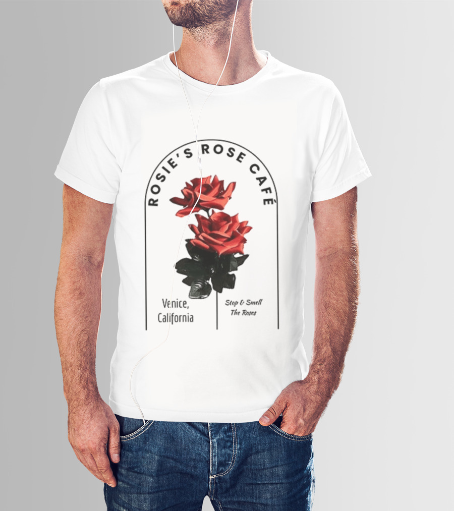 Rosie's Rose Café Venice California Stop And Smell The Roses T-Shirt