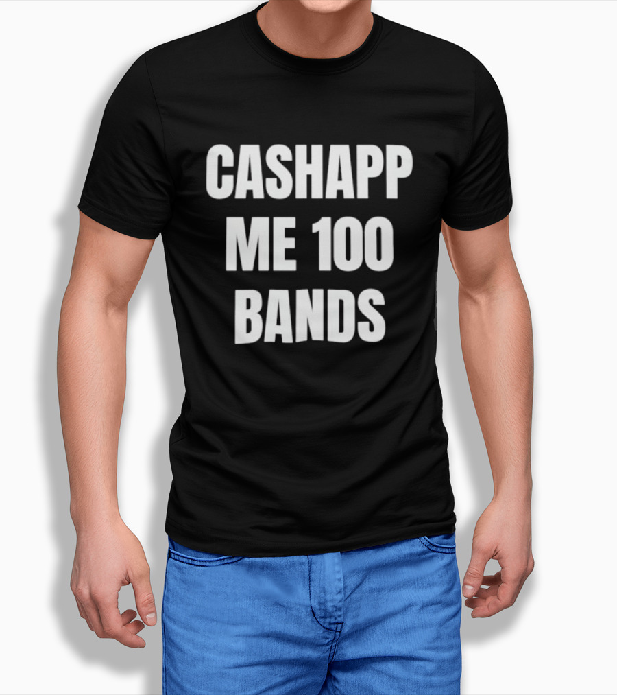Cashapp Me 100 Bands T-Shirt