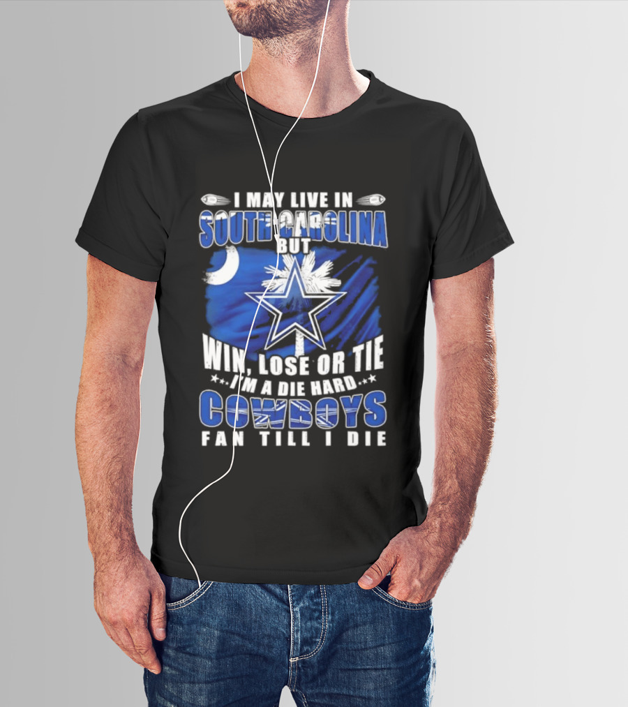 I May Live In South Carolina Die Hard Dallas Cowboys Fan Till I Die Football Flag T-Shirt