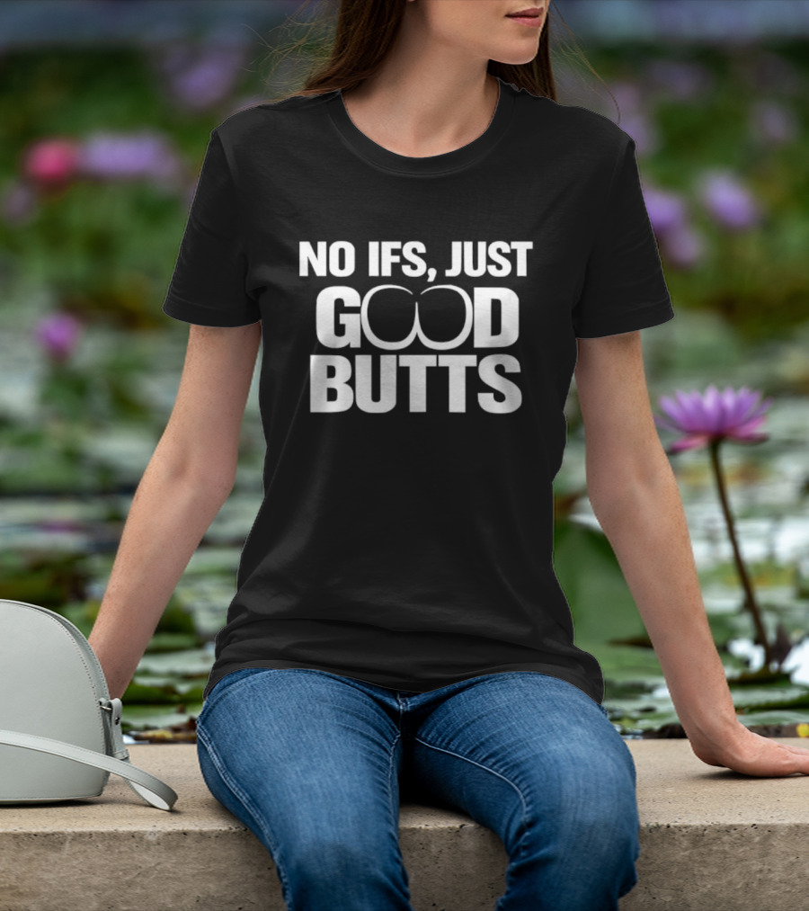 No Ifs Just Good Butts Humor T-Shirt