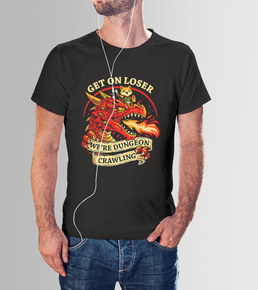 Get On Loser We're Dungeon Crawling Dragon Adventure T-Shirt
