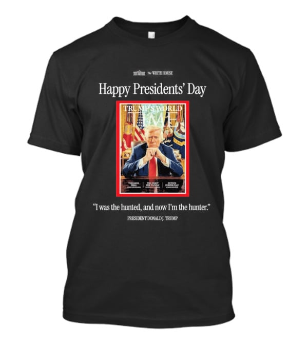 Happy Presidents Day Donald Trump The Hunter Trump's World Time Magazine T-Shirt