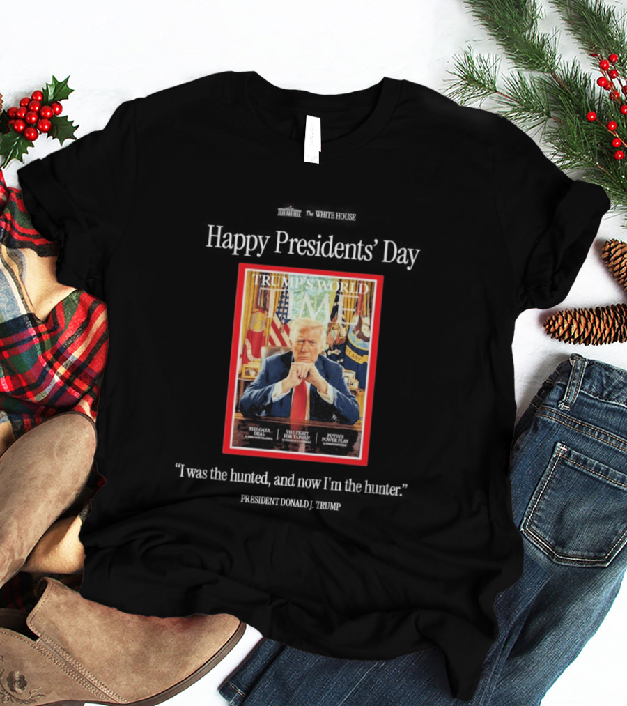 Happy Presidents Day Donald Trump The Hunter Trump's World Time Magazine T-Shirt