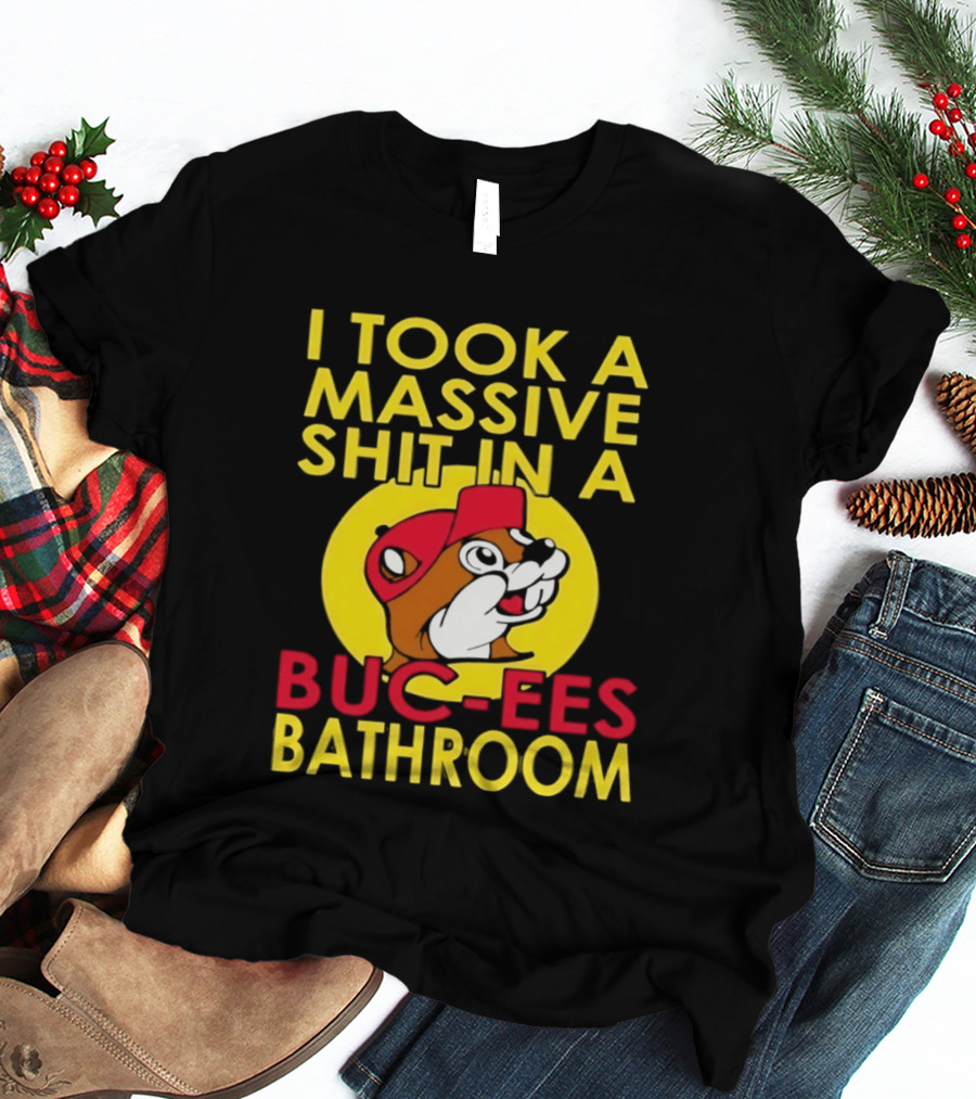 I Took A Massive Shit In A Buc Ees Bathroom T-Shirt