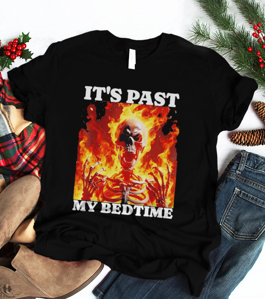IT'S PAST MY BEDTIME Flaming Skeleton T-Shirt