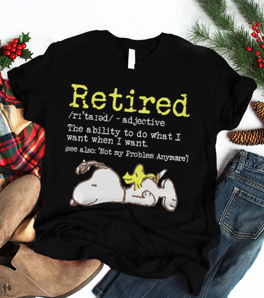 Retired Snoopy The Ability To Do What I Want When I Want Not My Problem Anymore T-Shirt