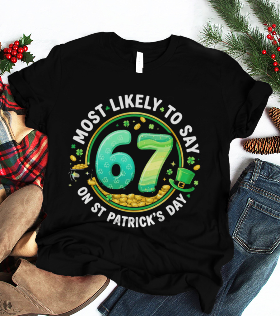 Most Likely To Say 67 St Patrick's Day Shamrock Gold Coins T-Shirt