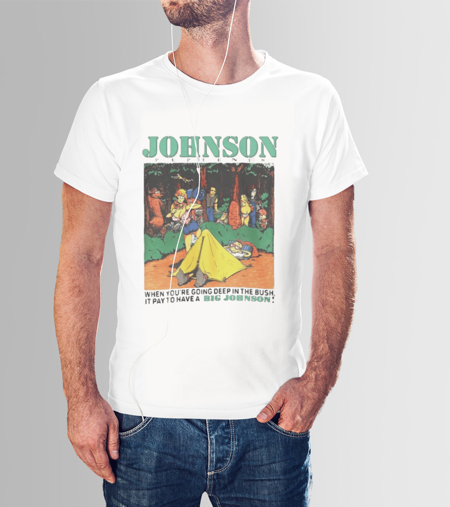 Johnson Pup Tents When You're Going Deep In The Bush It Pay To Have A Big Johnson T-Shirt