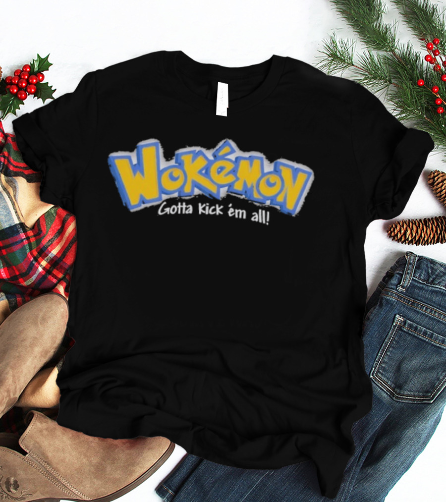 Wokemon Gotta Kick Em All T-Shirt