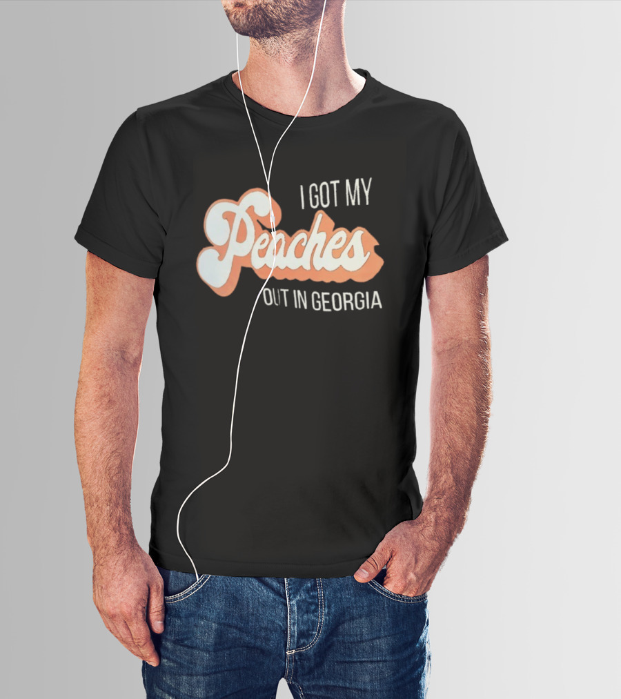I Got My Peaches Out In Georgia Trendy Fun T-Shirt