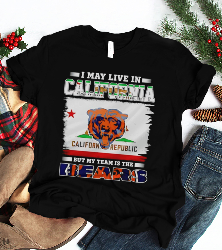 I May Live In California California Republic But My Team Is The Chicago Bears T-Shirt