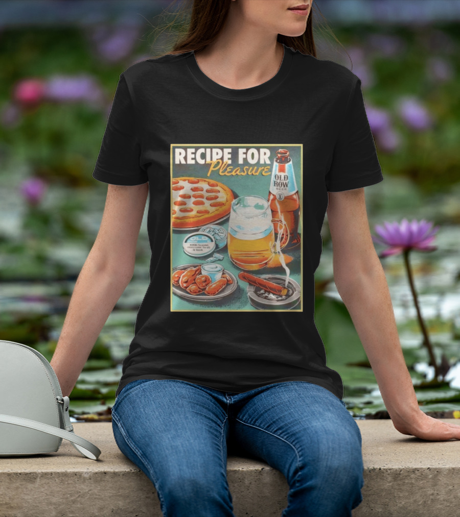 Old Row Beer Pizza Wings And Cigar Recipe For Pleasure T-Shirt