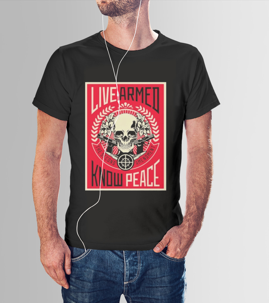 Live Armed Know Peace The Second Amendment Skull Guns T-Shirt