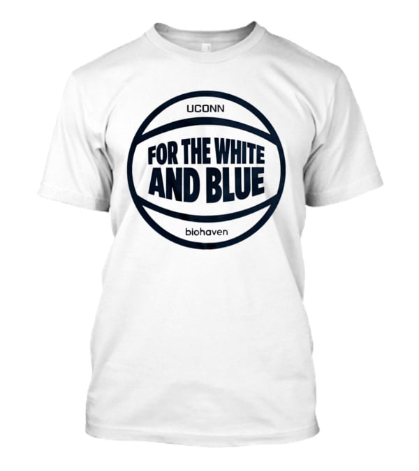 Uconn For The White And Blue Basketball Biohaven T-Shirt