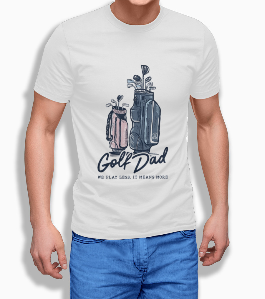Golf Dad We Play Less It Means More Golf Bag T-Shirt