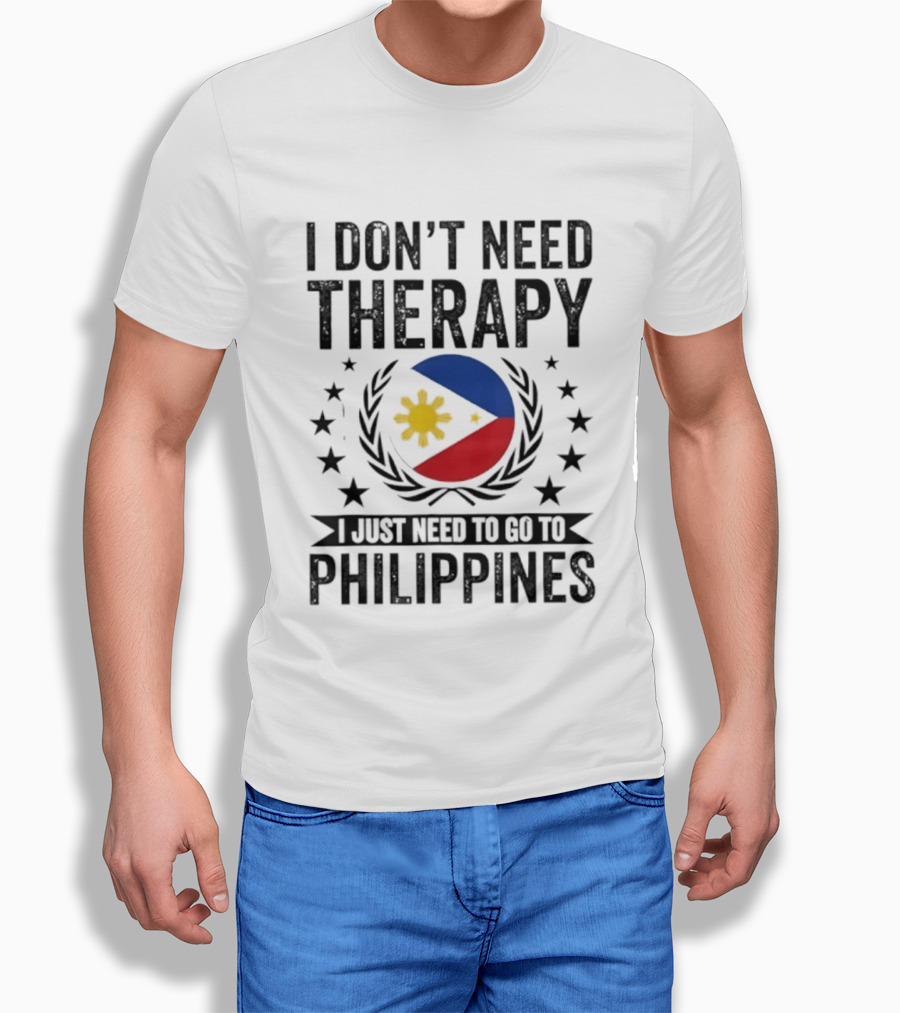 I Don't Need Therapy I Just Need To Go To Philippines Flag And Stars T-Shirt