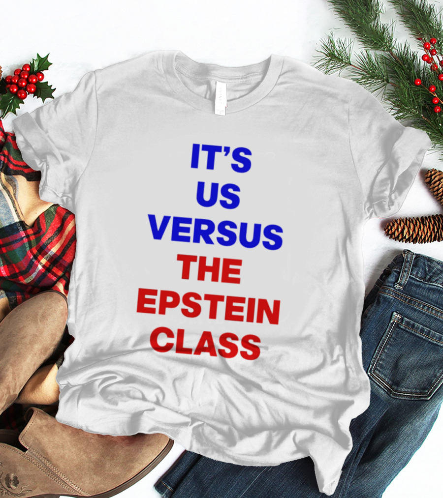 It's Us Versus The Epstein Class T-Shirt