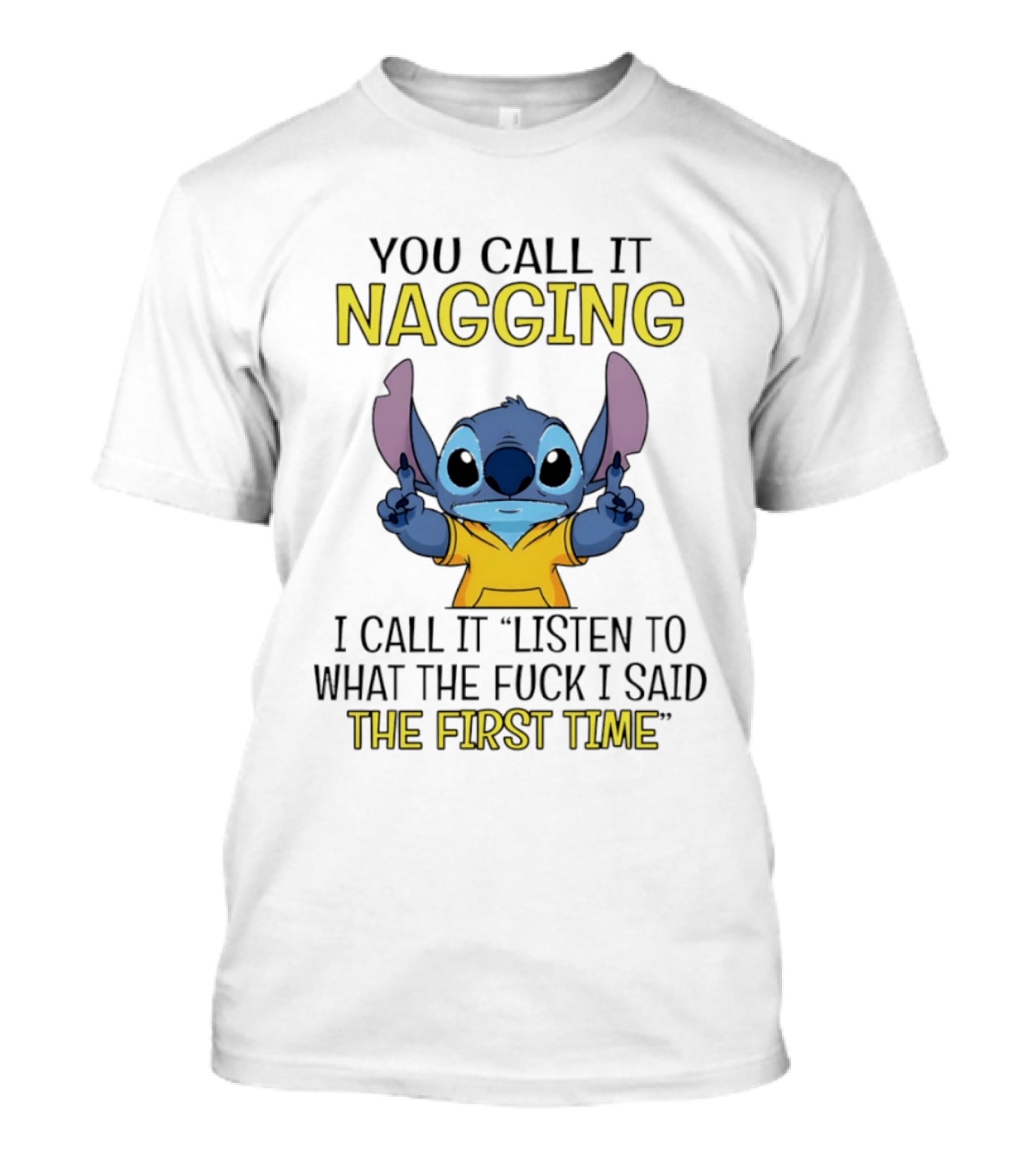 Stitch Nagging Listen To What I Said The First Time T-Shirt