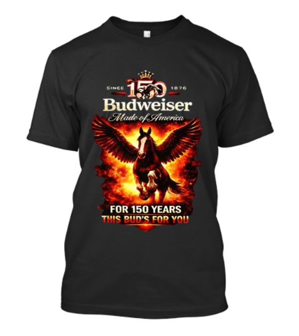 Since 1876 Budweiser 150 Years Made Of America Winged Horse This Bud's For You T-Shirt