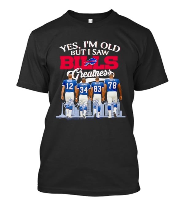 Buffalo Bills Kelly Thomas Reed Smith Yes I'm Old But I Saw Bills Greatness T-Shirt
