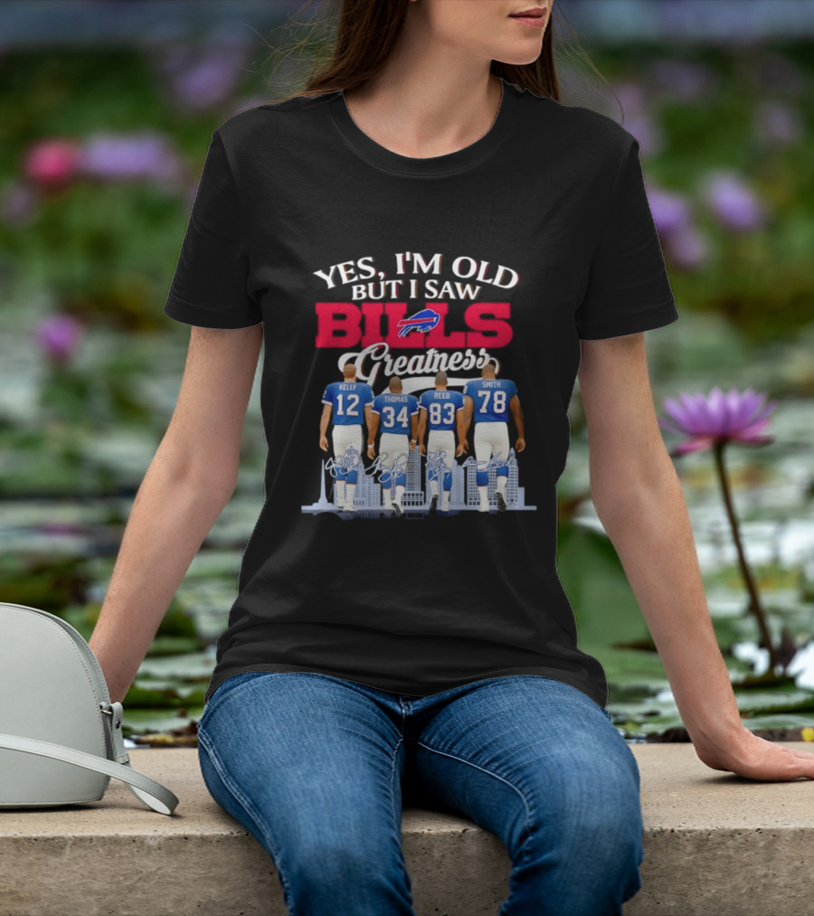 Buffalo Bills Kelly Thomas Reed Smith Yes I'm Old But I Saw Bills Greatness T-Shirt