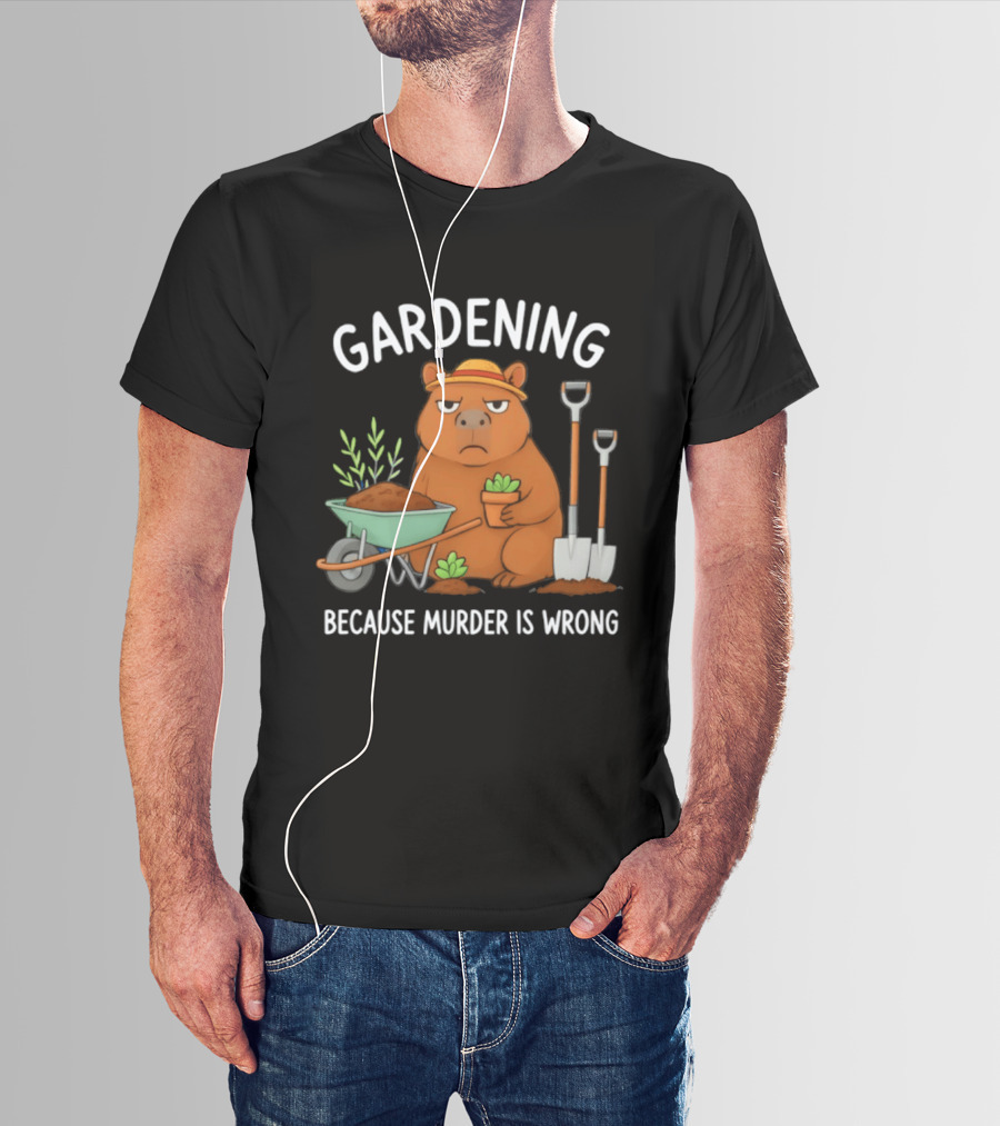 Gardening Capybara Humor Because Murder Is Wrong Phrase T-Shirt