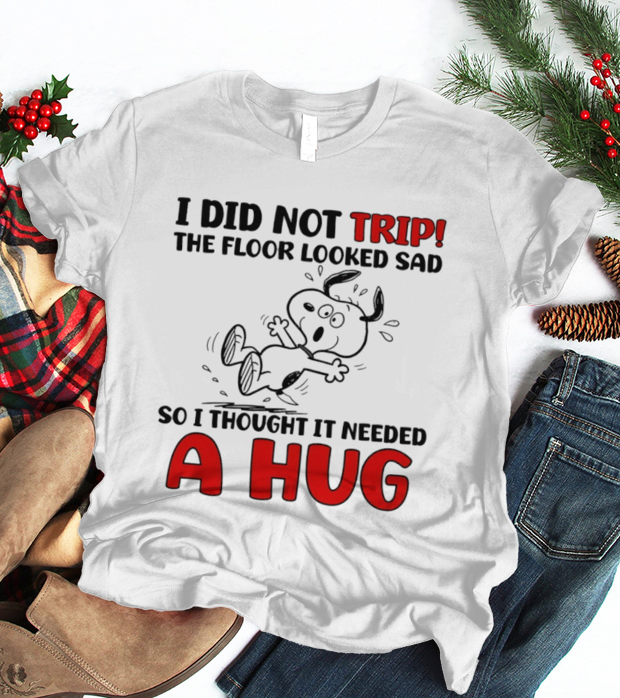 Snoopy I Did Not Trip The Floor Looked Sad So I Thought It Needed A Hug T-Shirt