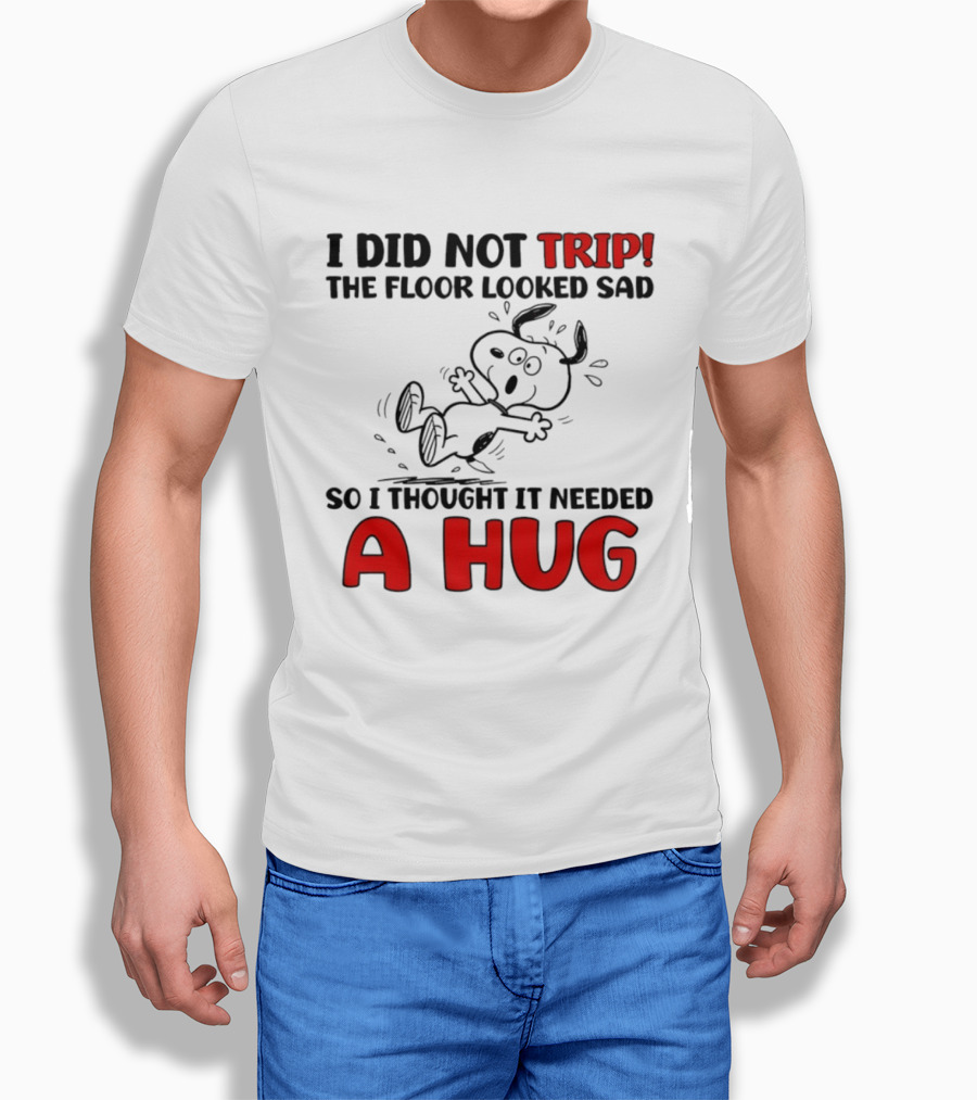 Snoopy I Did Not Trip The Floor Looked Sad So I Thought It Needed A Hug T-Shirt