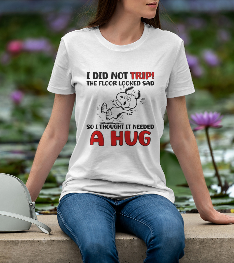 Snoopy I Did Not Trip The Floor Looked Sad So I Thought It Needed A Hug T-Shirt