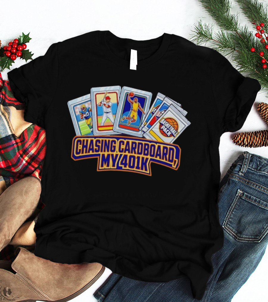 Chasing Cardboard My 401K Sports Trading Card Collection T-Shirt