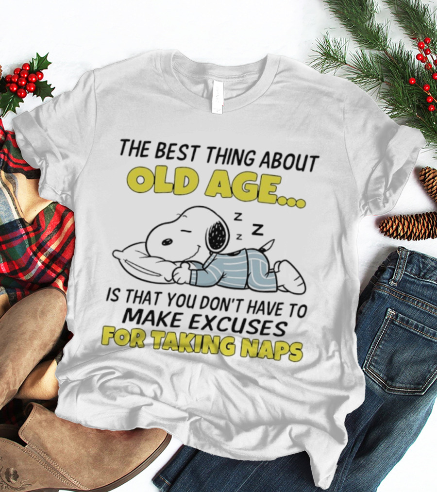 Snoopy The Best Thing About Old Age Is That You Don't Have To Make Excuses For Taking Naps T-Shirt