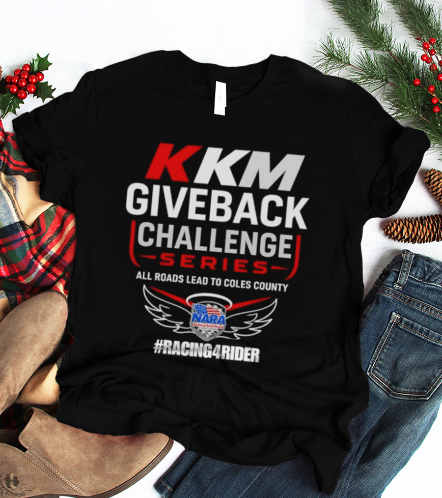 KKM Giveback Challenge Series All Roads Lead To Coles County NARA Racing Fan #RacingAwider T-Shirt