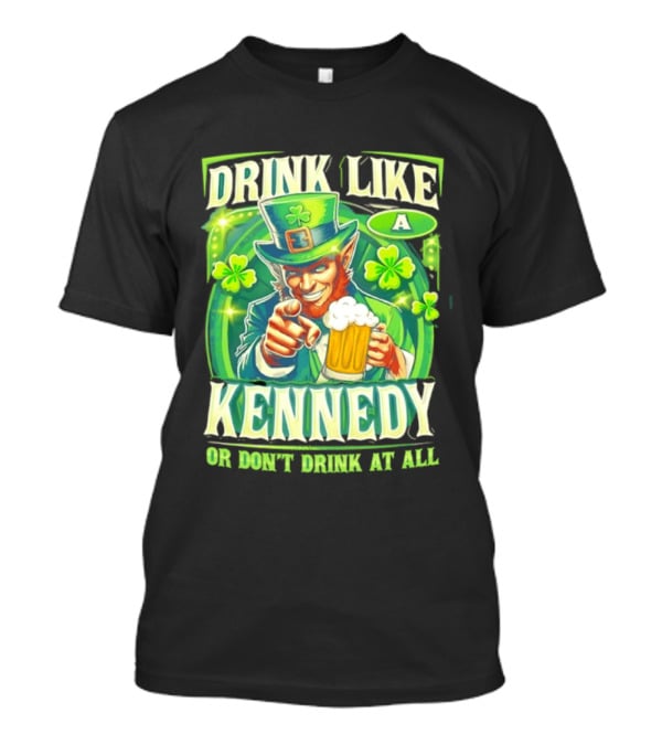 Drink Like A Kennedy Leprechaun St. Patrick's Day T-Shirt