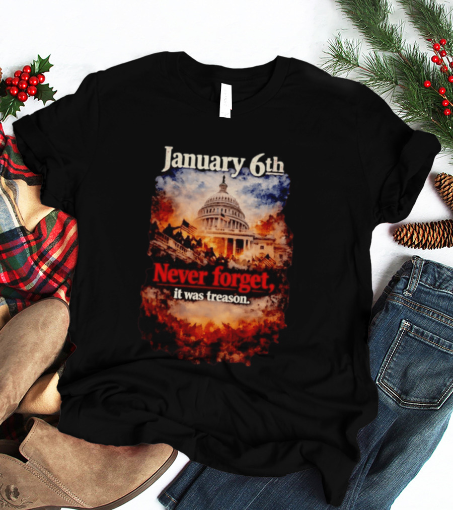 January 6th Never Forget It Was Treason Capitol Image T-Shirt