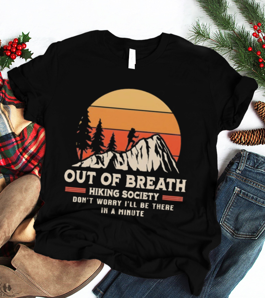 Out Of Breath Hiking Society Don't Worry I'll Be There In A Minute T-Shirt