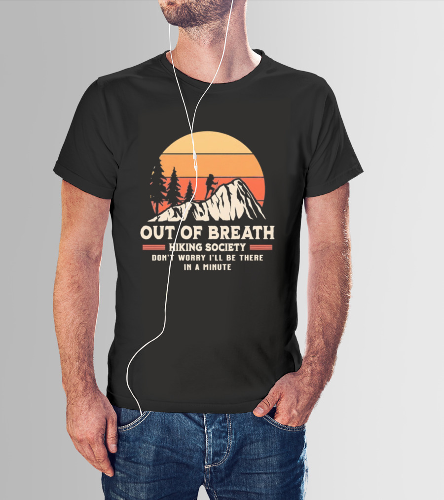 Out Of Breath Hiking Society Don't Worry I'll Be There In A Minute T-Shirt
