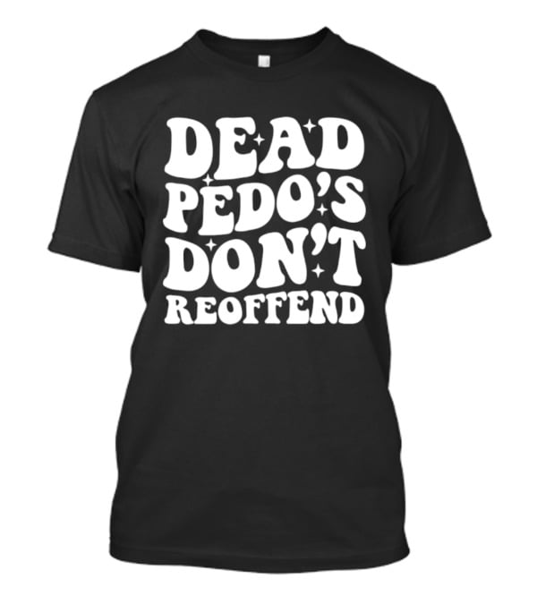 Dead Pedo's Don't Reoffend T-Shirt