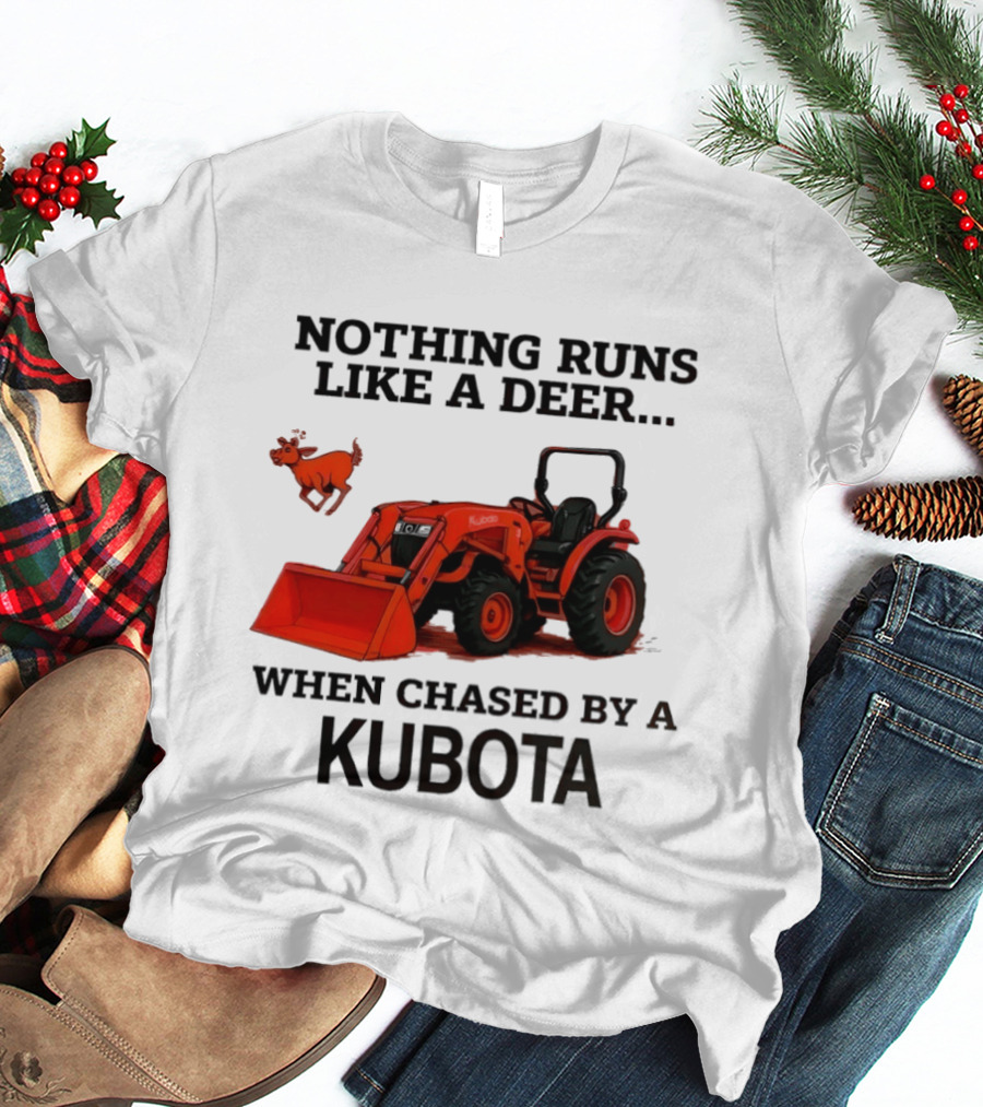 Nothing Runs Like A Deer When Chased By A Kubota T-Shirt