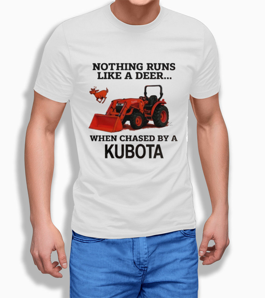 Nothing Runs Like A Deer When Chased By A Kubota T-Shirt