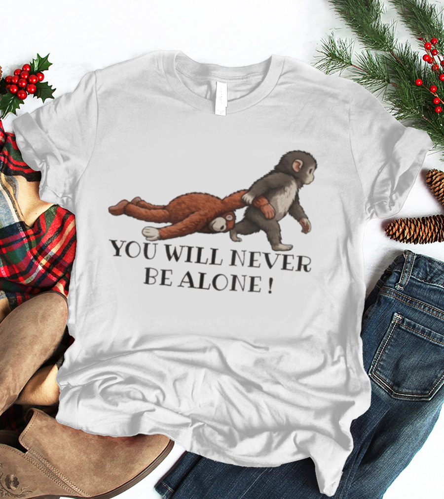 Punch The Monkey You Will Never Be Alone Playful Friendship T-Shirt